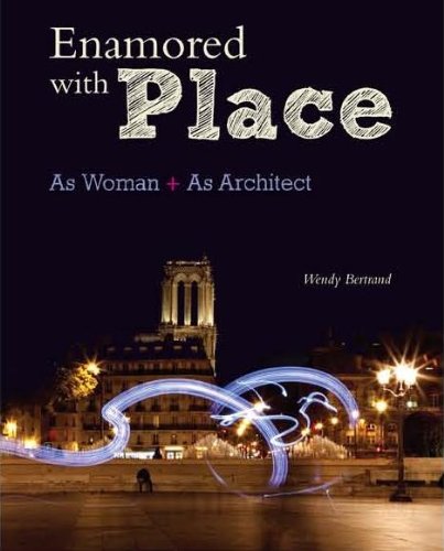 Enamored with Place:As Woman+As Architect